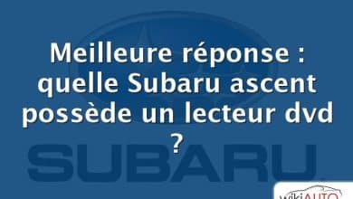 Meilleure réponse : quelle Subaru ascent possède un lecteur dvd ?